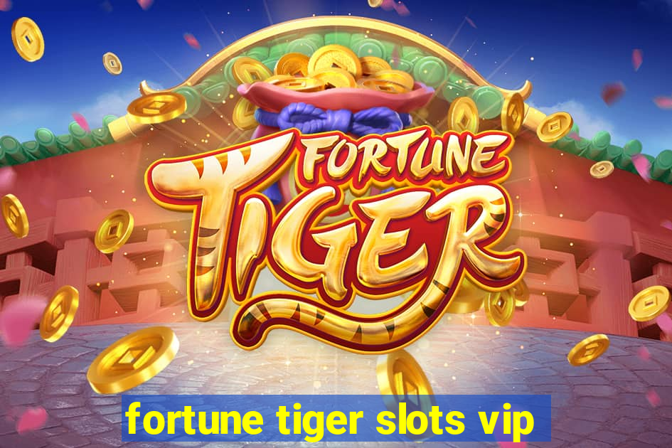 fortune tiger slots vip